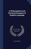 A Philosophical and Practical Grammar of English Language