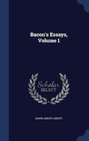 Bacon's Essays, Volume 1