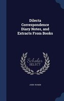 Dilecta Correspondence Diary Notes, and Extracts From Books