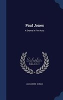 Paul Jones: A Drama in Five Acts