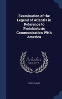 Examination of the Legend of Atlantis in Reference to Protohistoric Communication With America