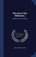 The Last of the Mohicans;: A Narrative of 1757, Volume 3