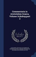 Commentaria in Aristotelem Graeca, Volume 14,&nbsp;part 3