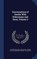Conversations of Goethe With Eckermann and Soret, Volume 2