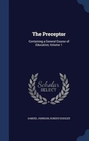 The Preceptor: Containing a General Course of Education, Volume 1