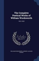 The Complete Poetical Works of William Wordsworth: 1816-1822