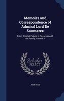 Memoirs and Correspondence of Admiral Lord De Saumarez: From Original Papers in Possession of the Family, Volume 1