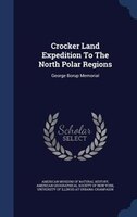 Crocker Land Expedition To The North Polar Regions: George Borup Memorial