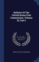 Bulletin Of The United States Fish Commission, Volume 23, Part 1