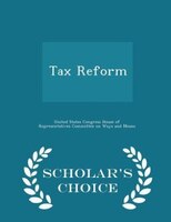 Tax Reform - Scholar's Choice Edition