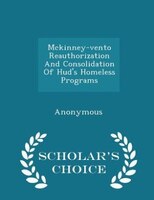 Mckinney-vento Reauthorization And Consolidation Of Hud's Homeless Programs - Scholar's Choice Edition