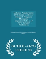 Defense Acquisitions: DOD Needs to Better Support Program Managers' Implementation of Anti-Tamper Protection - Scholar's
