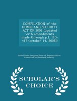 COMPILATION of the HOMELAND SECURITY ACT OF 2002 (updated with amendments made through p.l. 110-417 (october 14, 2008)) - Scholar'