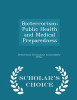 Bioterrorism: Public Health and Medical Preparedness - Scholar's Choice Edition