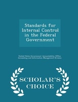 Standards for Internal Control in the Federal Government - Scholar's Choice Edition