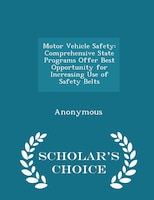 Motor Vehicle Safety: Comprehensive State Programs Offer Best Opportunity for Increasing Use of Safety Belts - Scholar's
