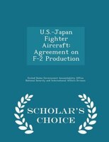 U.S.-Japan Fighter Aircraft: Agreement on F-2 Production - Scholar's Choice Edition