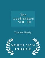 The woodlanders. VOL. III - Scholar's Choice Edition