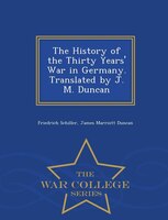 The History of the Thirty Years' War in Germany. Translated by J. M. Duncan - War College Series