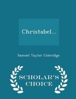 Christabel... - Scholar's Choice Edition