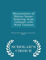 Minimization of Motion Smear: Reducing Avian Collision with Wind Turbines - Scholar's Choice Edition