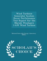 Wind Turbinie Generator System Power Performance Test Report for the Mariah Windspire 1-kW Wind Turbine - Scholar's Choice Edition