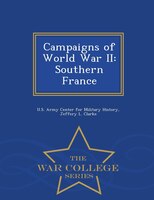 Campaigns of World War II: Southern France - War College Series
