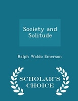 Society and Solitude - Scholar's Choice Edition