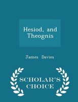 Hesiod, and Theognis - Scholar's Choice Edition