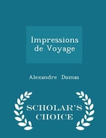 Impressions de Voyage - Scholar's Choice Edition