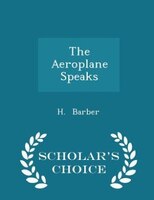 The Aeroplane Speaks - Scholar's Choice Edition