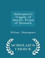 Shakespeare's Tragedy of Hamlet, Prince of Denmark - Scholar's Choice Edition