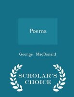 Poems - Scholar's Choice Edition