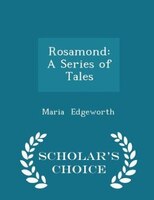 Rosamond: A Series of Tales - Scholar's Choice Edition