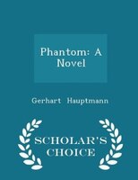 Phantom: A Novel - Scholar's Choice Edition