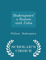 Shakespeare's Romeo und Julia - Scholar's Choice Edition
