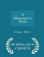 A Mummer's Wife - Scholar's Choice Edition