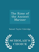 The Rime of the Ancient Mariner - Scholar's Choice Edition