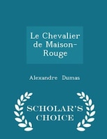 Le Chevalier de Maison-Rouge - Scholar's Choice Edition