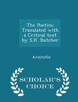 The Poetics; Translated with a Critical text by S.H. Butcher - Scholar's Choice Edition