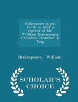 Shakespeare as put forth in 1623: a reprint of Mr. VVilliam Shakespeares Comedies, Histories, & Trag - Scholar's Choice Edition