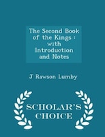 The Second Book of the Kings: with Introduction and Notes - Scholar's Choice Edition