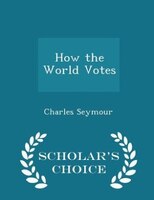 How the World Votes - Scholar's Choice Edition