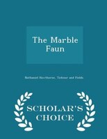 The Marble Faun - Scholar's Choice Edition