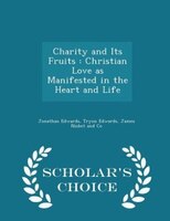 Charity and Its Fruits: Christian Love as Manifested in the Heart and Life - Scholar's Choice Edition