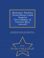 Electronic Warfare: Towed Decoys Could Improve Survivability of Current Navy Aircraft - War College Series