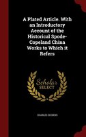 A Plated Article. With an Introductory Account of the Historical Spode-Copeland China Works to Which it Refers