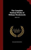 The Complete Poetical Works of William Wordsworth: 1806-1815