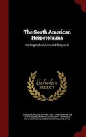 The South American Herpetofauna: Its Origin, Evolution, and Dispersal