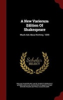 A New Variorum Edition Of Shakespeare: Much Ado About Nothing. 1899